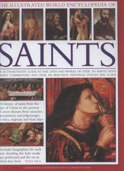 Hardcover The Illustrated World Encyclopedia of Saints: An Authorative Visual Guide to the Lives and Works of Over 500 Saints, with Expert Commentary and Over 5 Book
