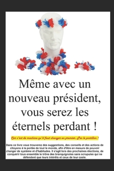 M?me avec un nouveau pr?sident, vous serez les ?ternels perdant