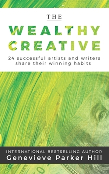 Paperback The Wealthy Creative: 24 Successful Artists and Writers Share Their Winning Habits Book