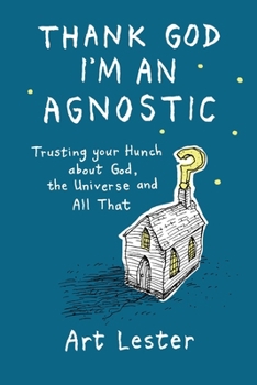 Paperback Thank God I'm an Agnostic: Trusting Your Hunch about God, the Universe and All That Book