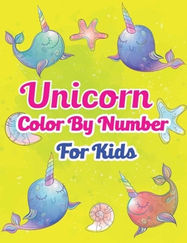 Unicorn Color By Number For Kids: Unicorn Color By Number Coloring Book for Kids and Holiday Activity Books for Kids (Unicorn Books for Kids)