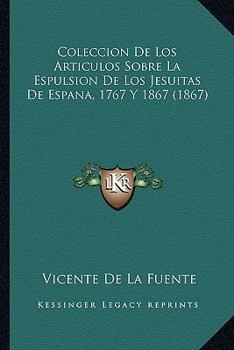 Paperback Coleccion De Los Articulos Sobre La Espulsion De Los Jesuitas De Espana, 1767 Y 1867 (1867) [Spanish] Book