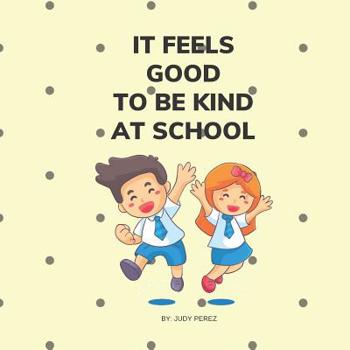 Paperback It Feels Good To Be Kind At School: Kindness Books for Kids Book