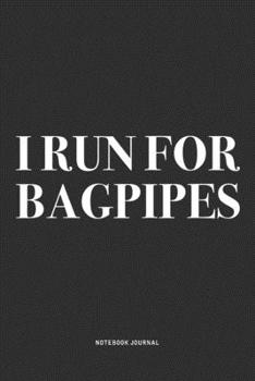 Paperback I Run For Bagpipes: A 6x9 Inch Diary Notebook Journal With A Bold Text Font Slogan On A Matte Cover and 120 Blank Lined Pages Makes A Grea Book