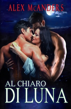 Paperback Al Chiaro di Luna: Romanzo Bisessuale MMF [Italian] Book
