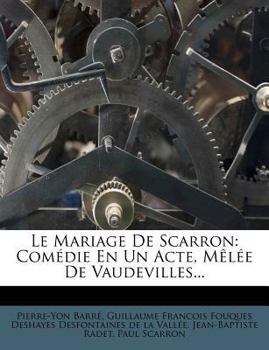 Paperback Le Mariage De Scarron: Com?die En Un Acte, M?l?e De Vaudevilles... [French] Book