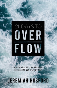 Paperback 21 Days to Overflow: A Devotional to Bring Spiritual Restoration and Heavenly Fire Book