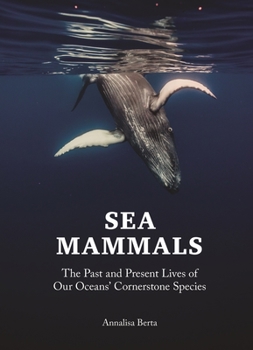 Hardcover Sea Mammals: The Past and Present Lives of Our Oceans' Cornerstone Species Book