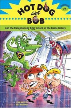 Hardcover Hot Dog and Bob Adventure 4: and the Exceptionally Eggy Attack of the Game Gators (Hot Dog and Bob, HOTD) Book