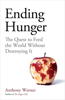 Hardcover Ending Hunger: The Quest to Feed the World Without Destroying It Book