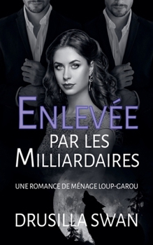 Enlevée par les Milliardaires (Saison Des Amours) (French Edition)