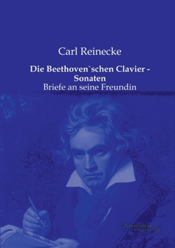 Paperback Die Beethoven`schen Clavier - Sonaten: Briefe an seine Freundin [German] Book