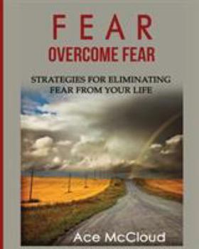 Paperback Fear: Overcome Fear: Strategies For Eliminating Fear From Your Life Book