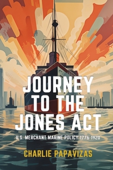 Paperback Journey to the Jones ACT: U.S. Merchant Marine Policy 1776-1920 Book