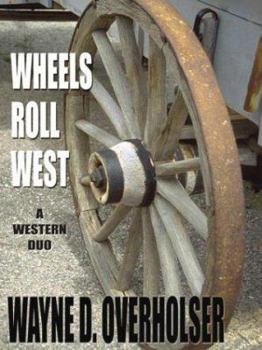 Hardcover Wheels Roll West: A Western Duo (Five Star First Edition Western Series) Book