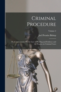 Paperback Criminal Procedure; Or, Commentaries On the Law of Pleading and Evidence and the Practice in Criminal Cases; Volume 2 Book