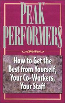 Paperback Peak Performers: How to Get the Best from Yourself, Your Co-Workers, Your Staff Book