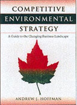 Paperback Competitive Environmental Strategy Competitive Environmental Strategy Competitive Environmental Strategy: A Guide to the Changing Business Landscape a Book