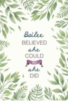 Paperback Bailee Believed She Could So She Did: Cute Personalized Name Journal / Notebook / Diary Gift For Writing & Note Taking For Women and Girls (6 x 9 - 11 Book