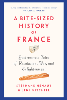 Paperback A Bite-Sized History of France: Gastronomic Tales of Revolution, War, and Enlightenment Book