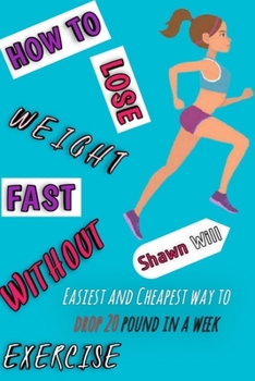 Paperback How to Lose Weight Fast Without Exercise: Easiest and Cheapest Way to Drop 20 Pound in a Week Book