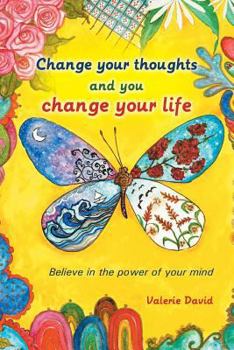 Paperback Change Your Thoughts and You Change Your Life: Believe in the Power of Your Mind Book