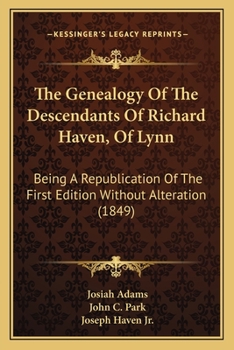 The Genealogy of the Descendants of Richard Haven of Lynn, Massachusetts, Who Emigrated From England About Two Hundred Years Ago Among Whom, Through ... Graduates of That Name, at Cambridge, Dartm