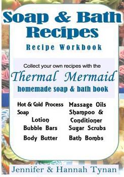 Paperback Thermal Mermaid's Artisan Soap Maker Workbook: My Collection of Homemade Soap & Bath Recipes Book