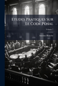 Paperback Etudes Pratiques Sur Le Code Pénal; Volume 7 [French] Book