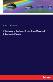 Paperback A Catalogue of Books and Tracts, Churc Music and Other Musical Works Book