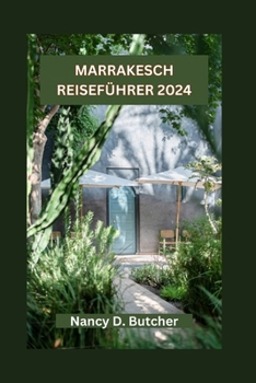 Paperback Marrakesch Reiseführer 2024: Marrakesch enthüllt: Ihr ultimativer Leitfaden zum Entdecken der verborgenen Schätze, lokalen Köstlichkeiten, Feste un [German] Book