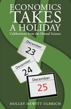 Paperback Economics Takes a Holiday: Celebrations from the Dismal Science Book