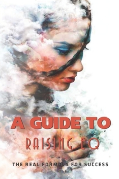 Paperback A Guide To Raising EQ: The Real Formula For Success: Emotional Quotient Book