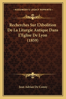 Paperback Recherches Sur L'Abolition De La Liturgie Antique Dans L'Eglise De Lyon (1859) [French] Book