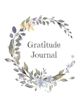 Paperback Gratitude Journal: Start Your Days With Gratitude - 1 Year/ 52 Weeks to Nourish the Spirit of Gratitude, to Flourish and Prosper Book