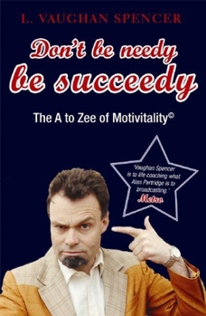 Paperback Don't Be Needy Be Succeedy: The A to Zee of Motivitality(c) Book