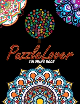 Puzzle Lover Coloring Book: For Adults Relaxation, Stress Relief, Concentration & Motivational, Funny Word Coloring Book For Puzzle Lovers Gift Idea