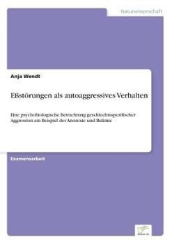 Paperback Eßstörungen als autoaggressives Verhalten: Eine psychobiologische Betrachtung geschlechtsspezifischer Aggression am Beispiel der Anorexie und Bulimie [German] Book