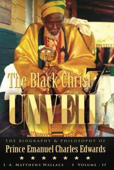 Paperback The Black Christ 7 Unveil volume 2: The Biography and Philosophy of Prince Emanuel Charles Edward Book