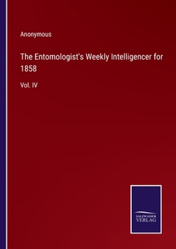 Paperback The Entomologist's Weekly Intelligencer for 1858: Vol. IV Book