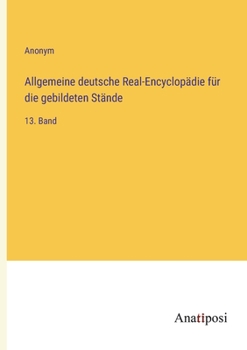 Paperback Allgemeine deutsche Real-Encyclopädie für die gebildeten Stände: 13. Band [German] Book