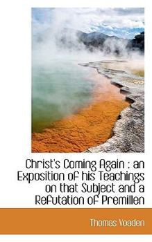 Paperback Christ's Coming Again: An Exposition of His Teachings on That Subject and a Refutation of Premillen Book