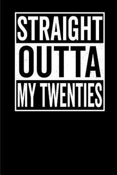 Straight Outta My Twenties: Straight Outta My Twenties Gift Notebook: 120-Page Journal