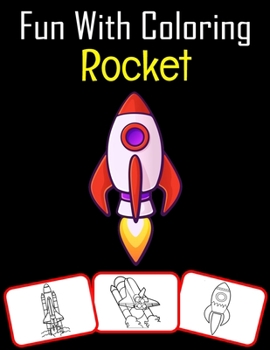 Paperback Fun with Coloring Rocket: Color and learn with fun. Rocket pictures, coloring and learning book with fun for kids (70 Pages, at least 35 rocket Book