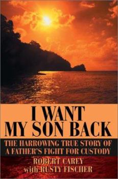Paperback I Want My Son Back: The Harrowing True Story of a Father's Fight for Custody Book
