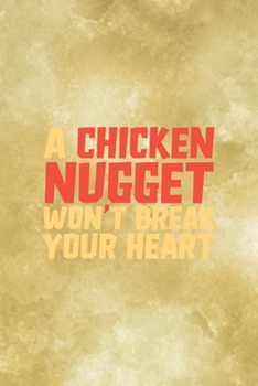 Paperback A Chicken Nugget Won't Break Your Heart: All Purpose 6x9 Blank Lined Notebook Journal Way Better Than A Card Trendy Unique Gift Gold Fried Chicken Book