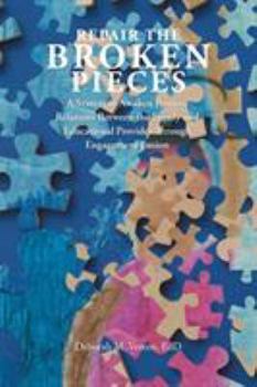 Paperback Repair the Broken Pieces: A System to Awaken Positive Relations Between the Family and Educational Provider Through Engagement Fusion Book