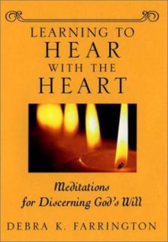 Hardcover Learning to Hear with the Heart: Meditations for Discerning God's Will Book