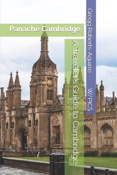 A Traveler’s Guide to Cambridge: Panache Cambridge (Panache Travel Guides with Pictures)