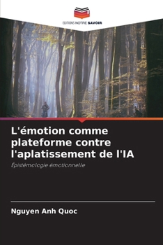 L'émotion comme plateforme contre l'aplatissement de l'IA (French Edition)